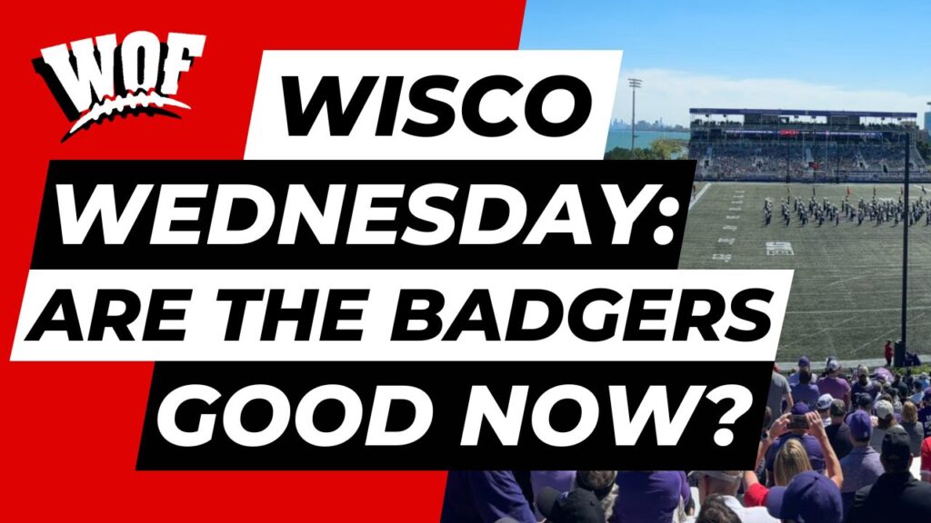 Wisco Wednesday: Are the Badgers Good Now?