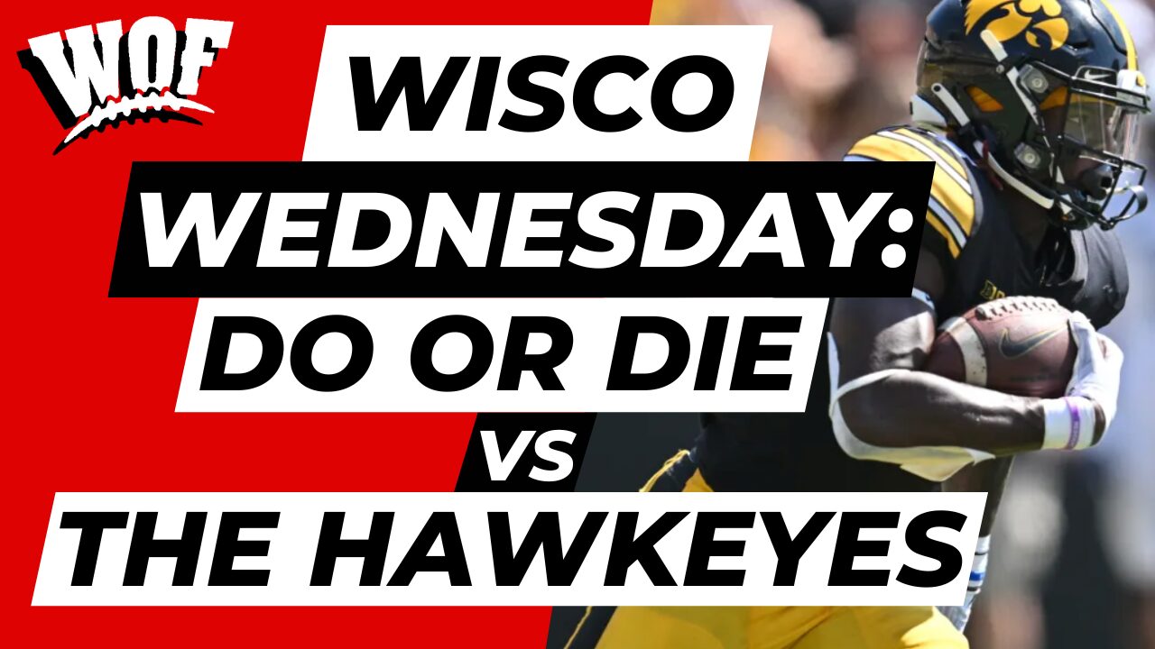 Wisco Wednesday: Do or Die vs The Hawkeyes