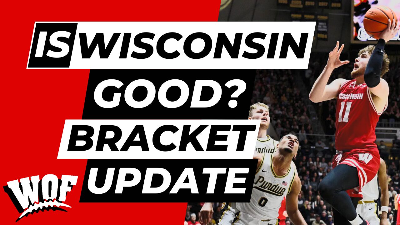 Is Wisconsin good? Walk on Fan’s February 17th Bracket Update